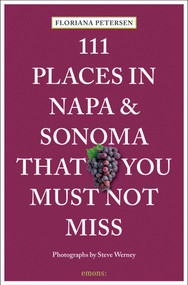 111 Places in Napa and Sonoma That You Must Not Miss by Floriana Petersen, Steve Werney, 9783740815530
