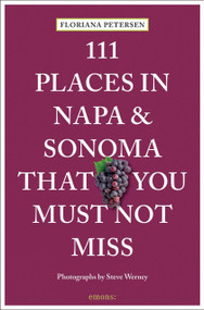 111 Places in Napa and Sonoma That You Must Not Miss by Floriana Petersen, Steve Werney, 9783740815530