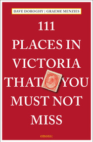 111 Places in Victoria That You Must Not Miss by Dave Doroghy, Graeme Menzies, 9783740817206