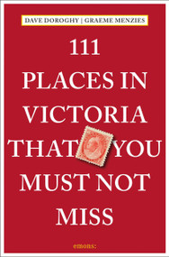 111 Places in Victoria That You Must Not Miss by Dave Doroghy, Graeme Menzies, 9783740817206