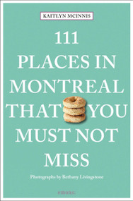 111 Places in Montreal That You Must Not Miss by Kaitlyn McInnis, Bethany Livingstone, 9783740817213