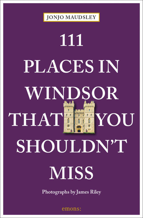 111 Places in Windsor That You Shouldn't Miss by Jonjo Maudsley, James Riley, 9783740820091