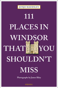 111 Places in Windsor That You Shouldn't Miss by Jonjo Maudsley, James Riley, 9783740820091