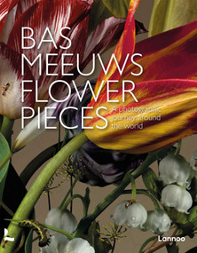 Flower Pieces (A Photographic Journey Around the World) by Bas Meeuws, 9789401491761