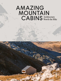 Amazing Mountain Cabins (Architecture Worth the Hike) by Agata Toromanoff, 9789460583520
