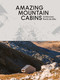 Amazing Mountain Cabins (Architecture Worth the Hike) by Agata Toromanoff, 9789460583520