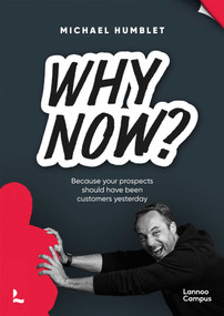 Why Now? (Because your prospects should have been customers yesterday) by Michael Humblet, 9789401488402
