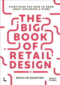 The Big Book of Retail Design (Everything You Need to Know About Designing a Store) by Katelijn Quartier, 9789401490436