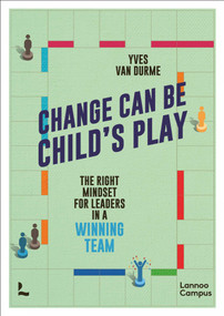 Change Can Be Child's Play (The right mindset for leaders in a winning team) by Yves Durme, 9789401491020
