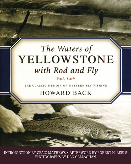 The Waters of Yellowstone with Rod and Fly (The Classic Memoir of Western Fly Fishing) by Howard Back, Craig Mathews, Dan Callaghan, 9781493081028