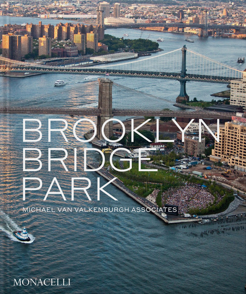 Brooklyn Bridge Park (Michael Van Valkenburgh Associates) by Michael Van Valkenburgh, Elijah Chilton, Julie Bargmann, Amanda Hesser, 9781580936170