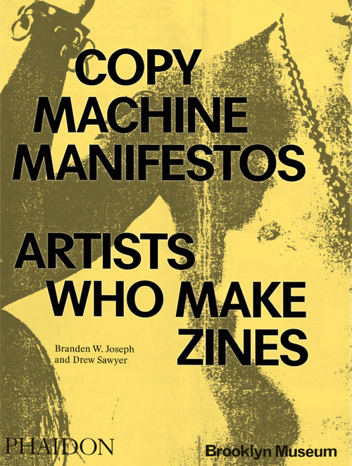 Copy Machine Manifestos (Artists Who Make Zines) by Branden W. Joseph, Drew Sawyer, 9781838667085