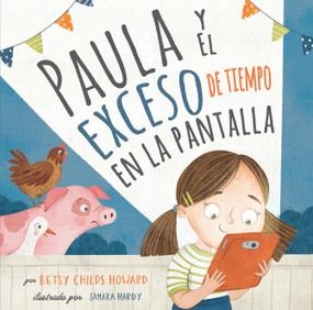 Paula y el exceso de tiempo en la pantalla (Spanish Edition) by Betsy Childs Howard, Samara Hurdy, 9781087771168