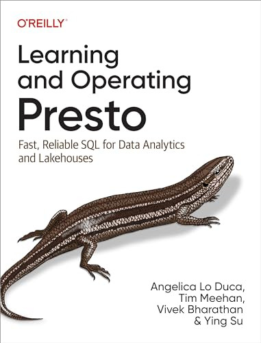 Learning and Operating Presto (Fast, Reliable SQL for Data Analytics and Lakehouses) by Angelica Lo Duca, Tim Meehan, Vivek Bharathan, Ying Su, 9781098141851