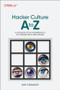 Hacker Culture A to Z (A Fun Guide to the People, Ideas, and Gadgets That Made the Tech World) by Kim Crawley, 9781098145675