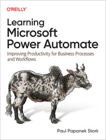 Learning Microsoft Power Automate (Improving Productivity for Business Processes and Workflows) by Paul Papanek Stork, 9781098136369