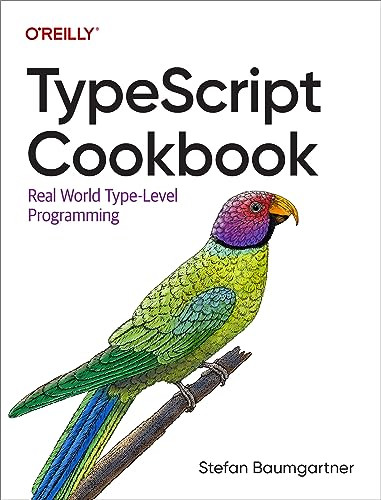 TypeScript Cookbook (Real World Type-Level Programming) by Stefan Baumgartner, 9781098136659