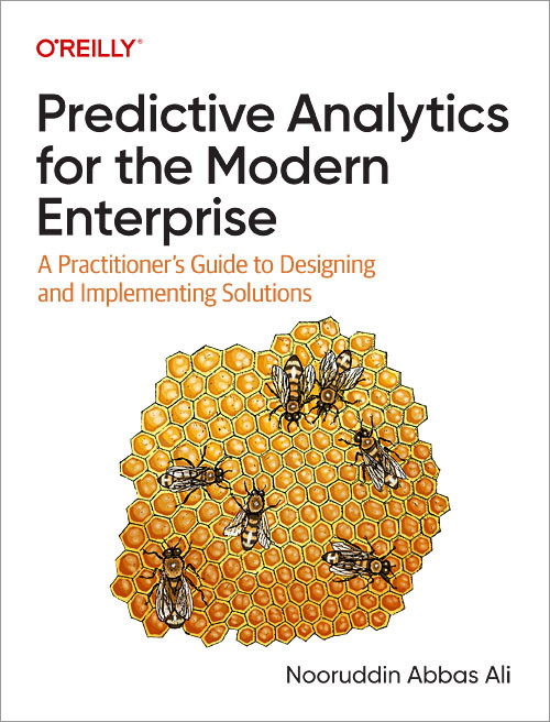 Predictive Analytics for the Modern Enterprise (A Practitioner's Guide to Designing and Implementing Solutions) by Nooruddin Abbas Ali, 9781098136864