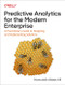 Predictive Analytics for the Modern Enterprise (A Practitioner's Guide to Designing and Implementing Solutions) by Nooruddin Abbas Ali, 9781098136864