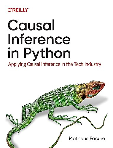 Causal Inference in Python (Applying Causal Inference in the Tech Industry) by Matheus Facure, 9781098140250