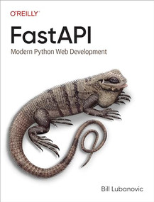 FastAPI (Modern Python Web Development) by Bill Lubanovic, 9781098135508