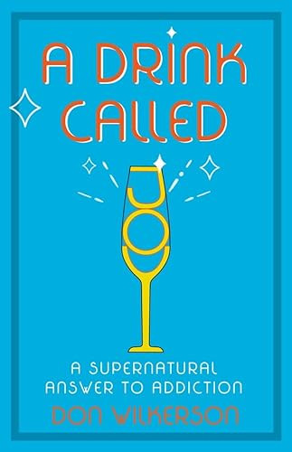A Drink Called Joy (The Supernatural Answer to Addiction) by Don Wilkerson, 9780882704043