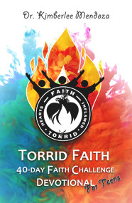 Torrid Faith (40-day Faith Challenge Devotional for Teens) by Kimberlee R. Mendoza, 9781522303886