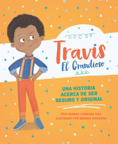 Travis El Grandioso (Una Historia Acerca De Ser Seguro Y Original) (Spanish Edition) by Hannah Carmona, Brenda Figueroa, 9781945369315