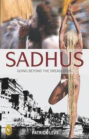 Sadhus: Going Beyond the Dreadlocks by Patrick Levy, 9788172343347