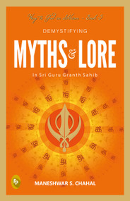 Demystifying MYTHS & LORE In Sri Guru Granth Sahib, Way to God in Sikhism - Book 5 by Maneshwar S. Chahal, 9789354402838