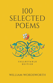 100 Selected Poems, William Wordsworth (Poetry) (Hardbound): Collectable Edition by William Wordsworth, 9789387779242