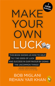 Make Your Own Luck (How to Increase Your Odds of Success in Sales, Startups, Corporate Career and Life) by Bob Miglani, 9789389178456