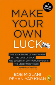 Make Your Own Luck: How to Increase Your Odds of Success in Sales, Startups, Corporate Career and Life by Bob Miglani, 9789389178456