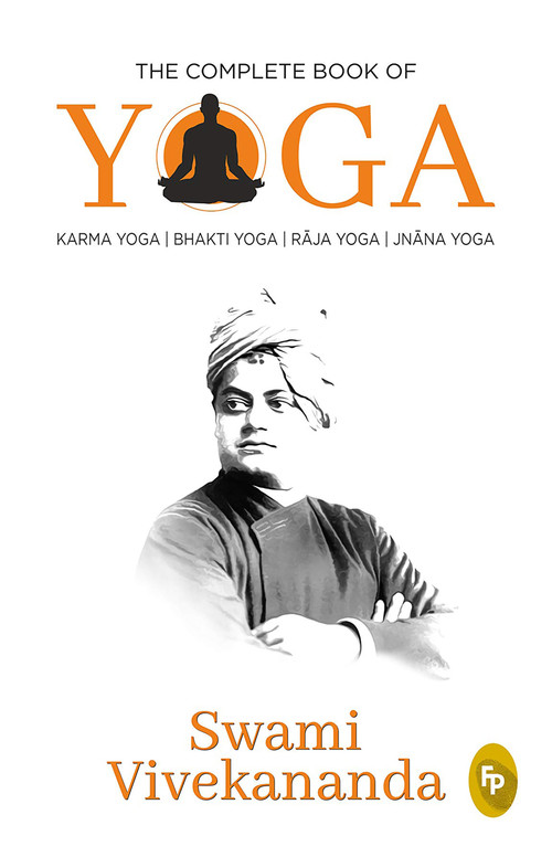 The Complete Book of Yoga (Karma Yoga, Bhakti Yoga, Raja Yoga, Jnana Yoga) by Swami Vivekananda, 9789389178784
