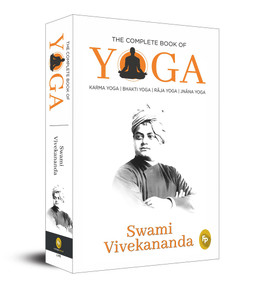The Complete Book of Yoga (Karma Yoga, Bhakti Yoga, Raja Yoga, Jnana Yoga) by Swami Vivekananda, 9789389178784