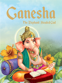 Ganesha: The Elephant Headed God- Illustrated Stories From Indian History And Mythology by Wonder House Books, 9789389432411