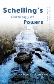 Schelling's Ontology of Powers - 9781474451291 by Charlotte Alderwick