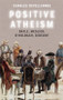 Positive Atheism (Bayle, Meslier, d'Holbach, Diderot) - 9781474478441 by Charles Devellennes