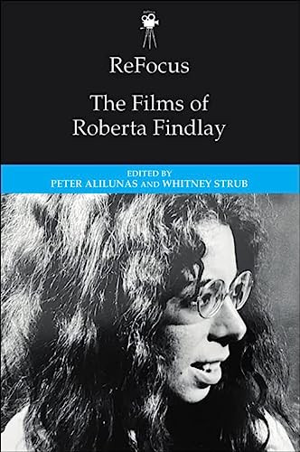 ReFocus: The Films of Roberta Findlay by Peter Alilunas, Whitney Strub, 9781474497466