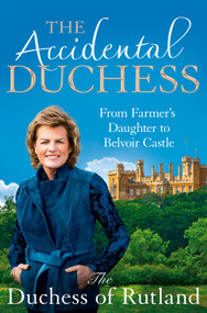 The Accidental Duchess (From Farmer's Daughter to Belvoir Castle) by Emma Manners, Duchess of Rutland, 9781035002108