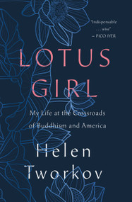 Lotus Girl (My Life at the Crossroads of Buddhism and America) by Helen Tworkov, 9781250321558