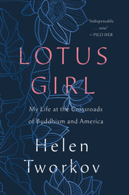 Lotus Girl (My Life at the Crossroads of Buddhism and America) by Helen Tworkov, 9781250321558