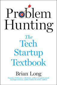 Problem Hunting (The Tech Startup Textbook) by Brian Long, 9781510777965