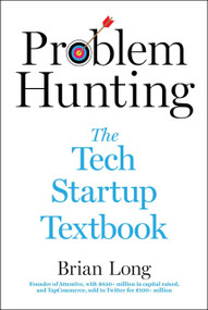 Problem Hunting (The Tech Startup Textbook) by Brian Long, 9781510777965