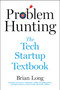 Problem Hunting (The Tech Startup Textbook) by Brian Long, 9781510777965