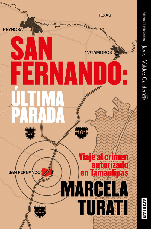 San Fernando. Última parada: Viaje al crimen autorizado en Tamaulipas (Premio Javier Valdez Cárdenas) (Spanish Edition) by Marcela Turati, 9786073812054