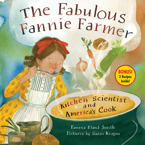 The Fabulous Fannie Farmer (Kitchen Scientist and America's Cook) by Emma Bland Smith, Susan Reagan, 9781635926125