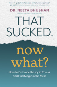 That Sucked. Now What? (How to Embrace the Joy in Chaos and Find Magic in the Mess) - 9781401974251 by Dr. Neeta Bhushan