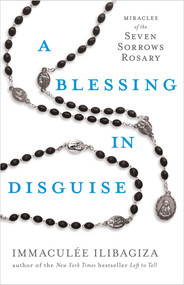 A Blessing in Disguise (Miracles of the Seven Sorrows Rosary) - 9781401974176 by Immaculée Ilibagiza, 9781401974176