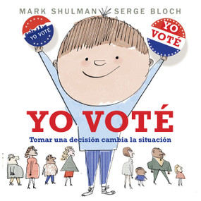 Yo voté (Tomar una decisión cambia la situación) (Spanish Edition) by Mark Shulman, Serge Bloch, 9780823458080